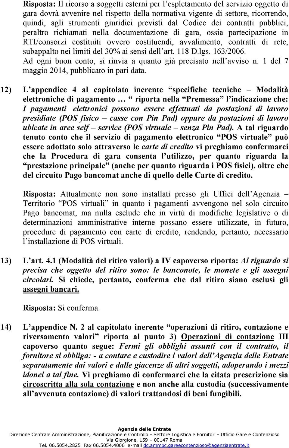 subappalto nei limiti del 30% ai sensi dell art. 118 D.lgs. 163/2006. Ad ogni buon conto, si rinvia a quanto già precisato nell avviso n. 1 del 7 maggio 2014, pubblicato in pari data.