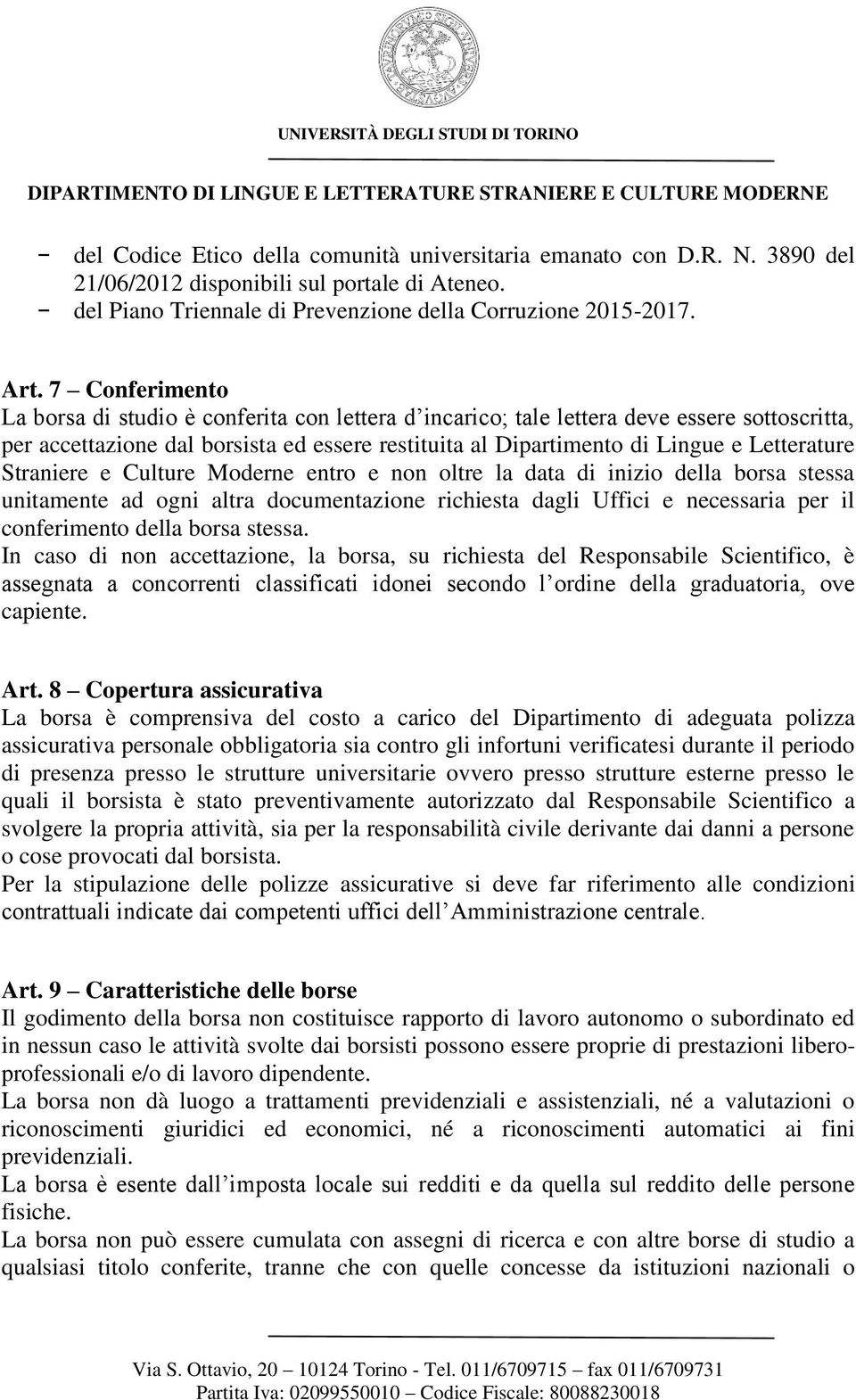 Straniere e Culture Moderne entro e non oltre la data di inizio della borsa stessa unitamente ad ogni altra documentazione richiesta dagli Uffici e necessaria per il conferimento della borsa stessa.