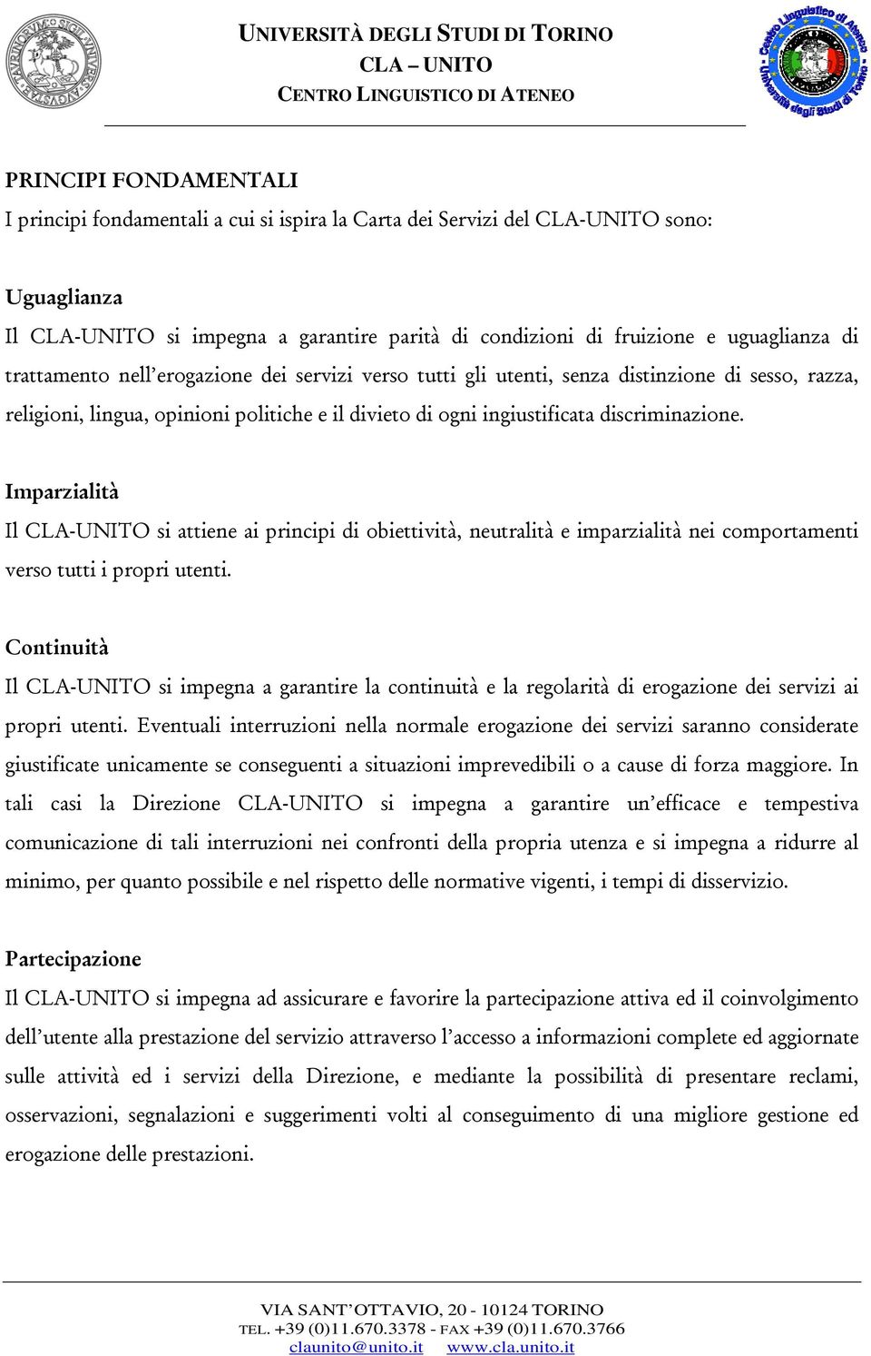 opinioni politiche e il divieto di ogni ingiustificata discriminazione.