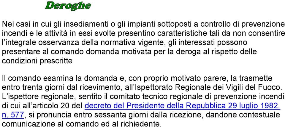 motivato parere, la trasmette entro trenta giorni dal ricevimento, all Ispettorato Regionale dei Vigili del Fuoco.