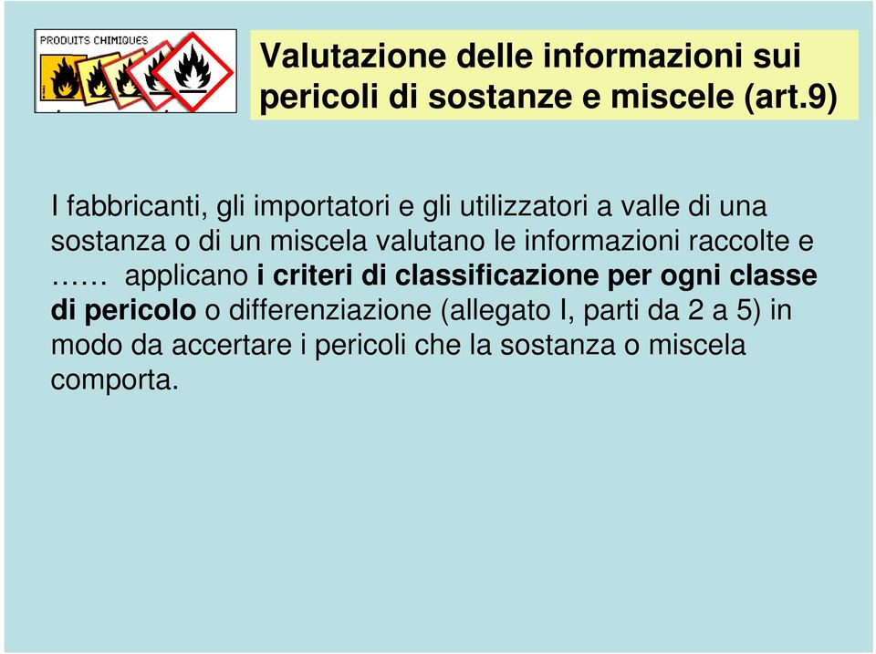 valutano le informazioni raccolte e applicano i criteri di classificazione per ogni classe di