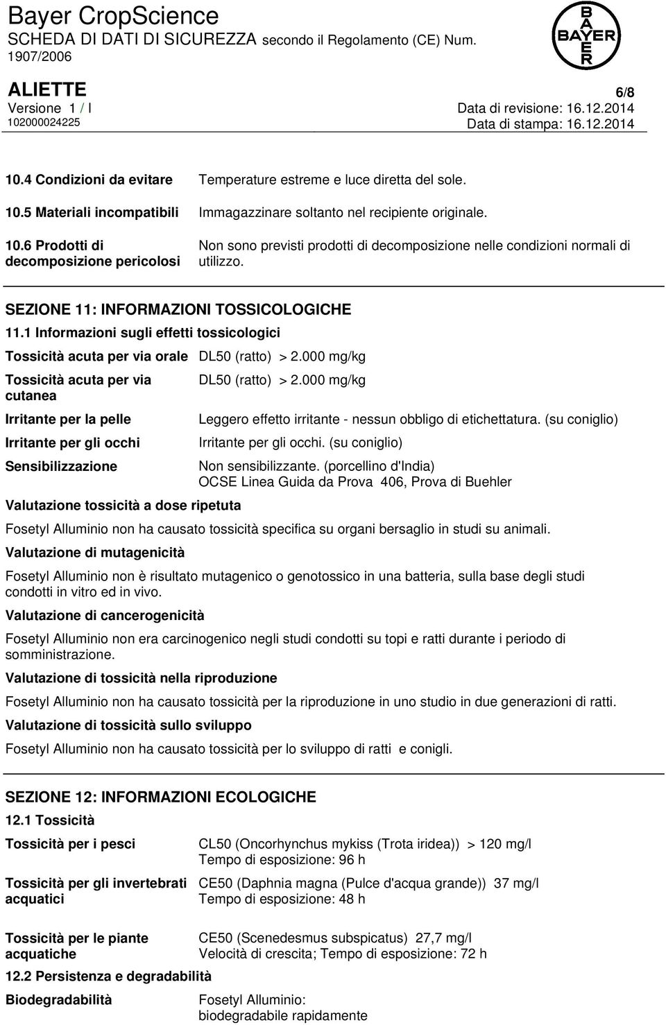 1 Informazioni sugli effetti tossicologici Tossicità acuta per via orale DL50 (ratto) > 2.