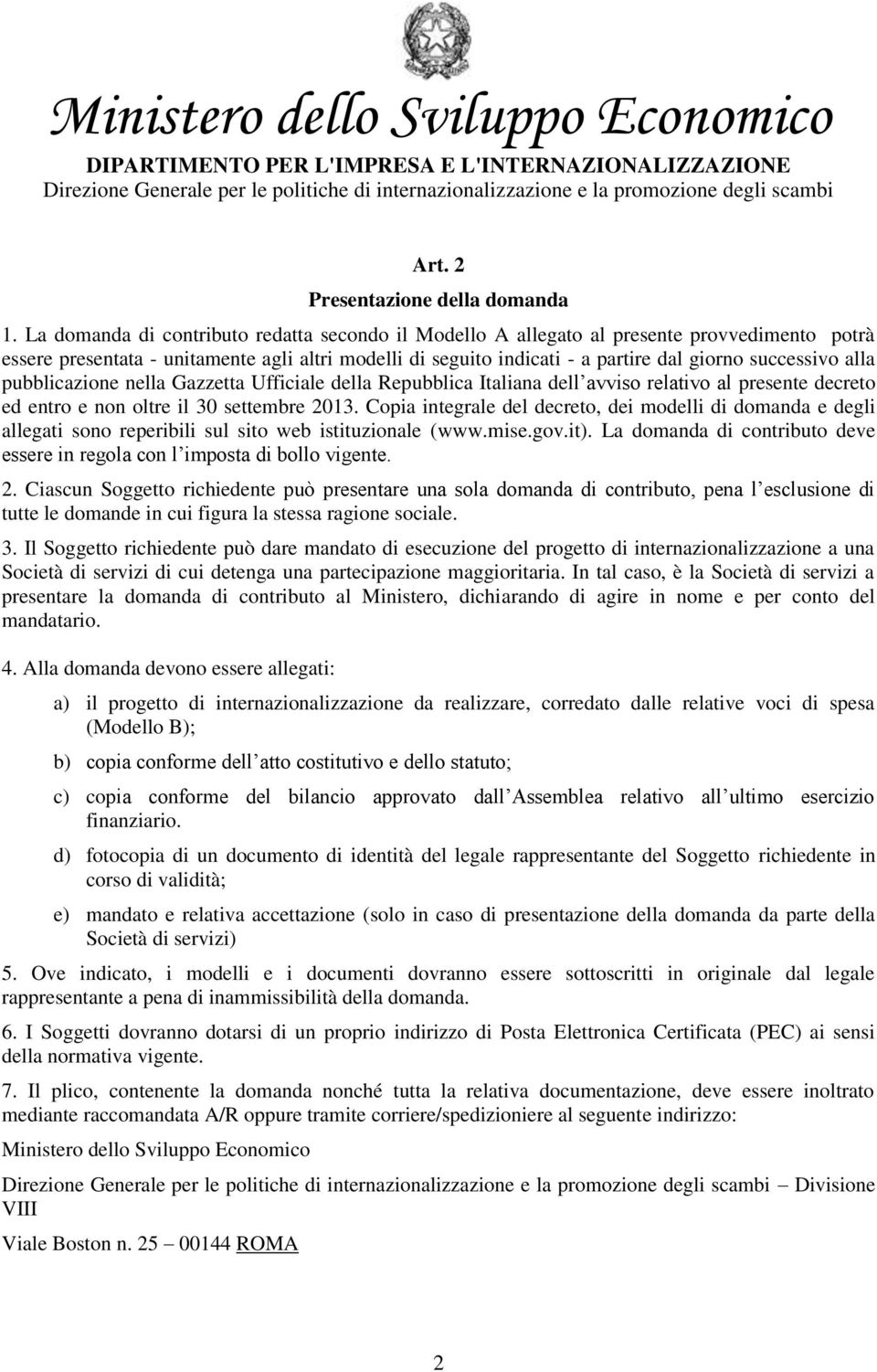 alla pubblicazione nella Gazzetta Ufficiale della Repubblica Italiana dell avviso relativo al presente decreto ed entro e non oltre il 30 settembre 2013.
