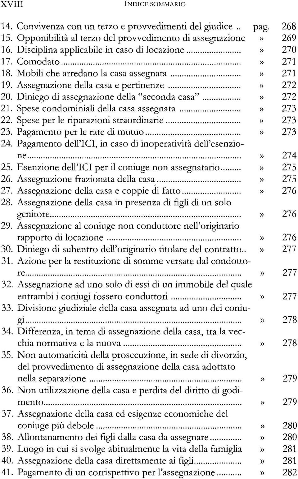 Diniego di assegnazione della "seconda casa"» 272 21. Spese condominiali della casa assegnata» 273 22. Spese per le riparazioni straordinarie» 273 23. Pagamento per le rate di mutuo» 273 24.