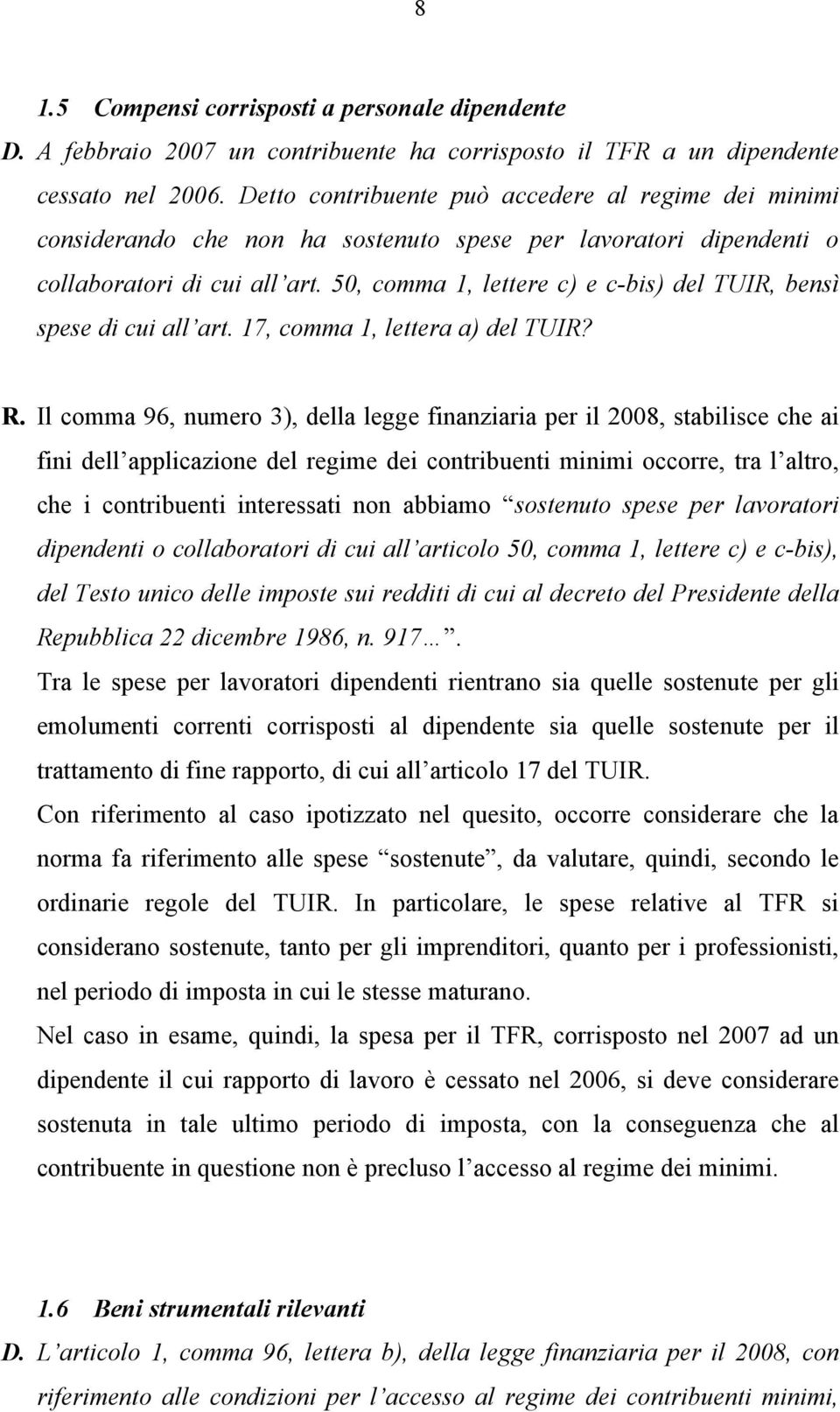 50, comma 1, lettere c) e c-bis) del TUIR, bensì spese di cui all art. 17, comma 1, lettera a) del TUIR? R.