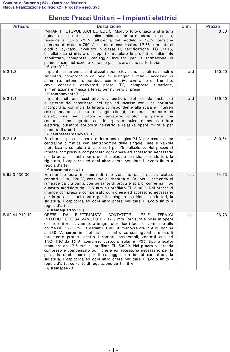 profilati di alluminio anodizzato, compresa, cablaggio incluso: per la formazione di pannello con inclinazione variabile per installazione su tetti piani: ( zero/00 ) B.2.1.