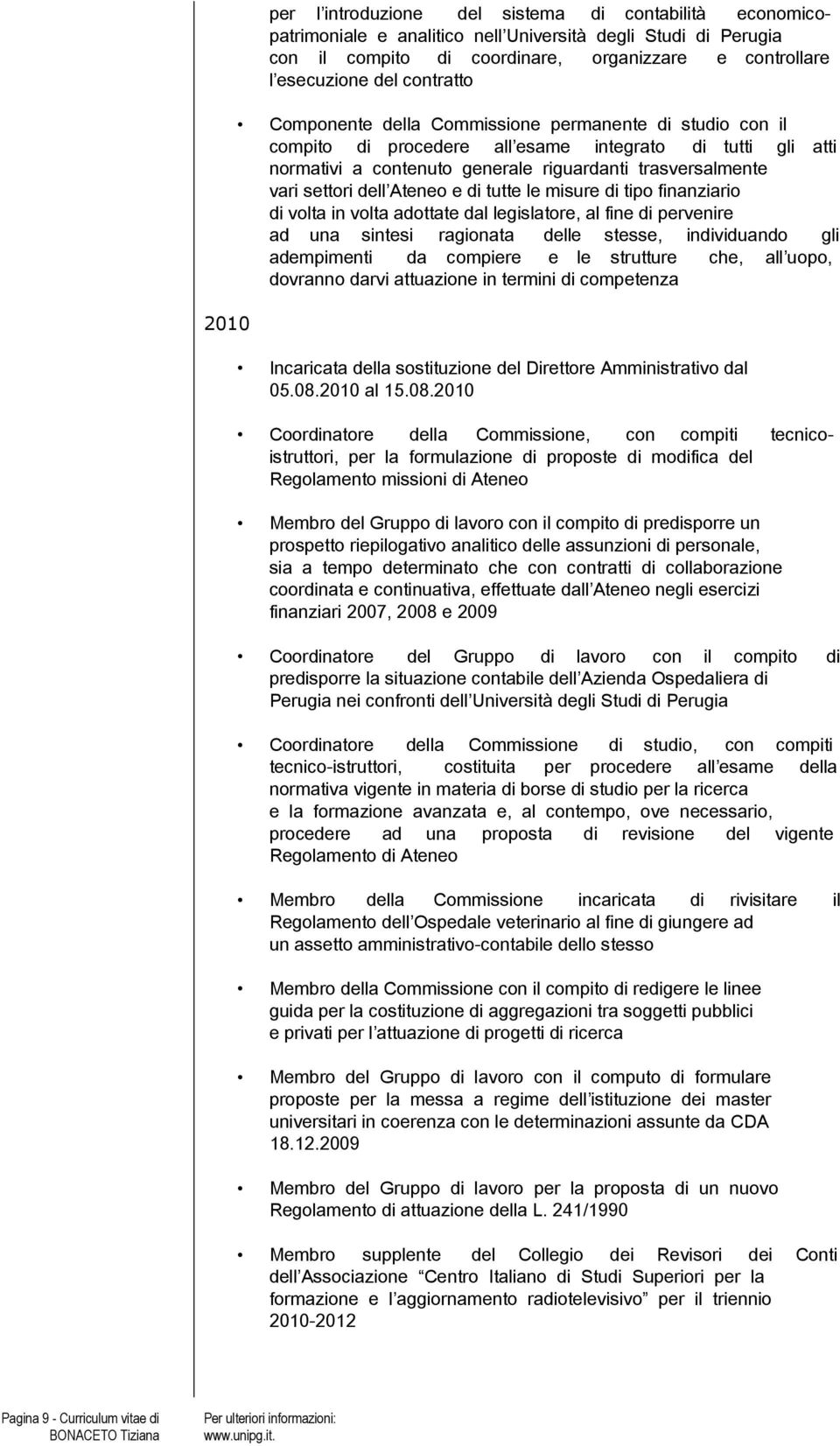 dell Ateneo e di tutte le misure di tipo finanziario di volta in volta adottate dal legislatore, al fine di pervenire ad una sintesi ragionata delle stesse, individuando gli adempimenti da compiere e