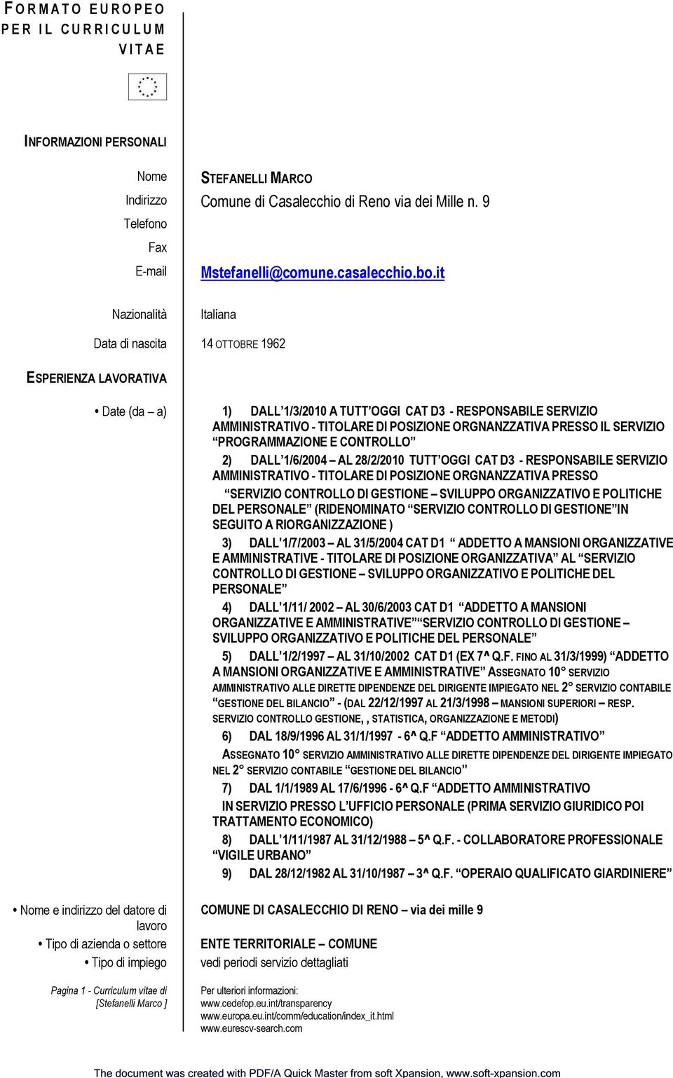 it Nazionalità Italiana Data di nascita 14 OTTOBRE 1962 ESPERIENZA LAVORATIVA Date (da a) 1) DALL 1/3/2010 A TUTT OGGI CAT D3 - RESPONSABILE SERVIZIO AMMINISTRATIVO - TITOLARE DI POSIZIONE