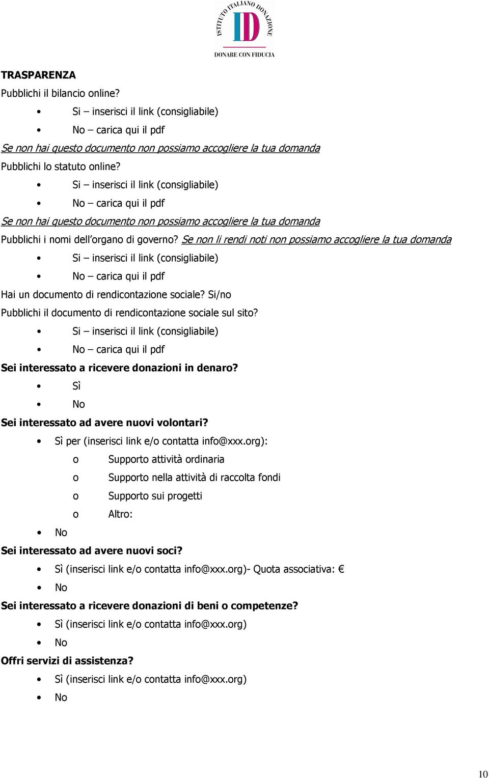 Se non li rendi noti non possiamo accogliere la tua domanda Si inserisci il link (consigliabile) No carica qui il pdf Hai un documento di rendicontazione sociale?