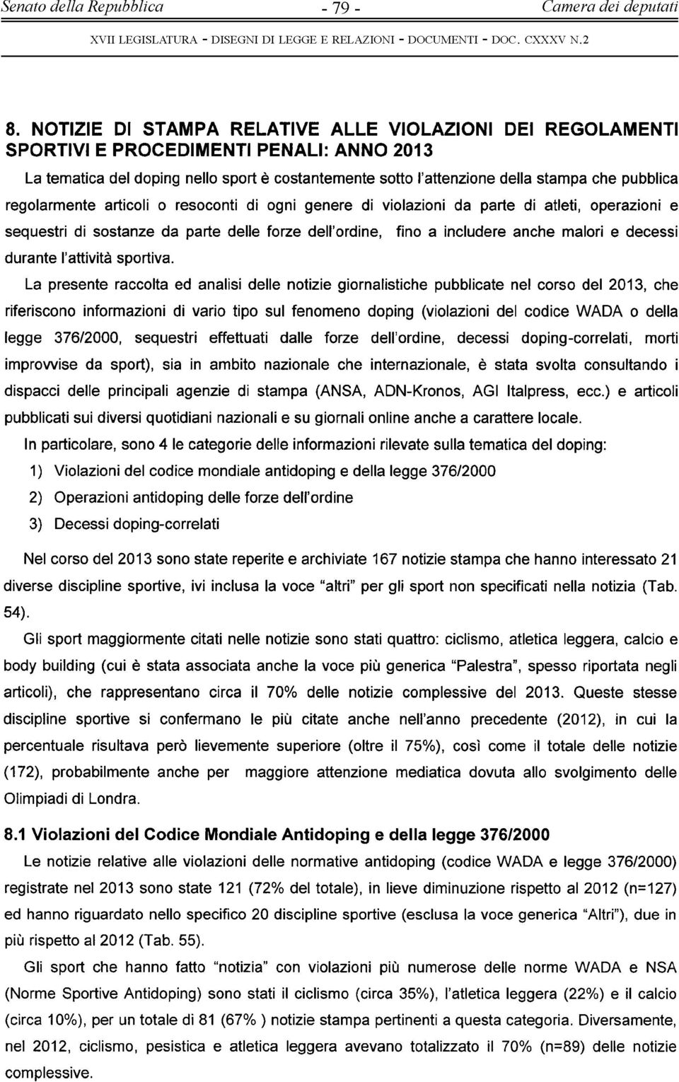 regolarm ente articoli o resoconti di ogni gen ere di violazioni da parte di atleti, operazioni e sequestri di so sta n ze da parte delle forze dell ordine, durante l attività sportiva.