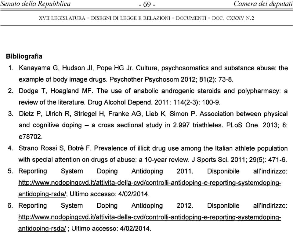 Dietz P, Ulrich R, Striegel H, Franke AG, Lieb K, Simon P. A ssociation betw een physical and cognitive doping - a cross sectional study in.997 triathletes. PLoS One. 03; 8: e7870. 4.