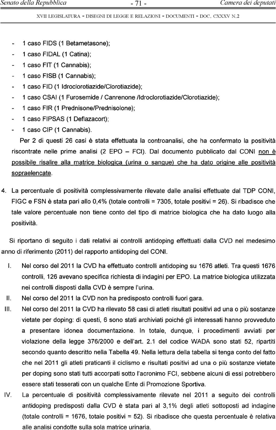 Cannabis). Per di questi 6 casi è stata effettuata la controanalisi, che ha conferm ato la positività riscontrate nelle prime analisi ( EPO - FCI).