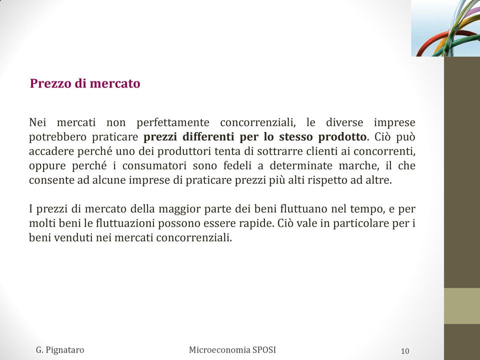 Ciò può accadere perché uno dei produttori tenta di sottrarre clienti ai concorrenti, oppure perché i consumatori sono fedeli a determinate