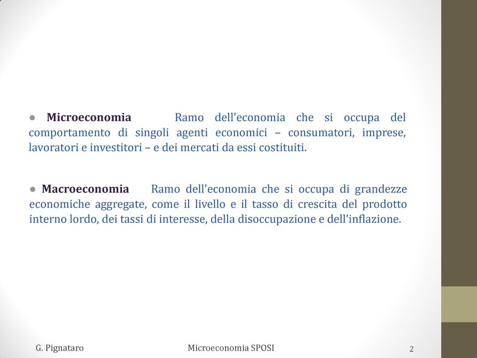 Macroeconomia Ramo dell economia che si occupa di grandezze economiche aggregate, come il