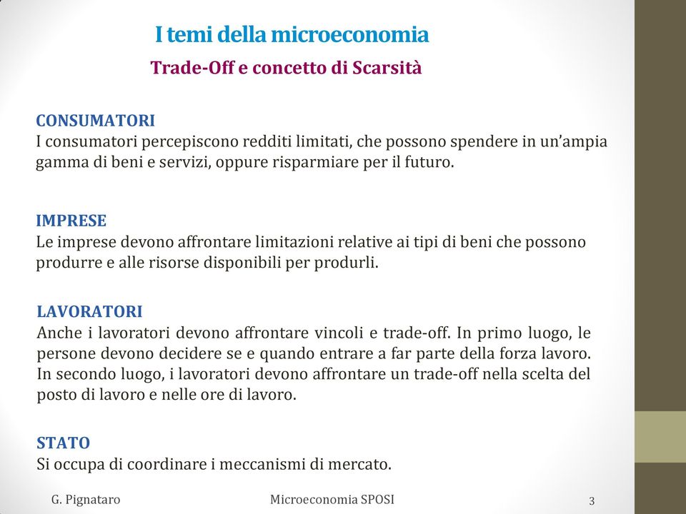 IMPRESE Le imprese devono affrontare limitazioni relative ai tipi di beni che possono produrre e alle risorse disponibili per produrli.