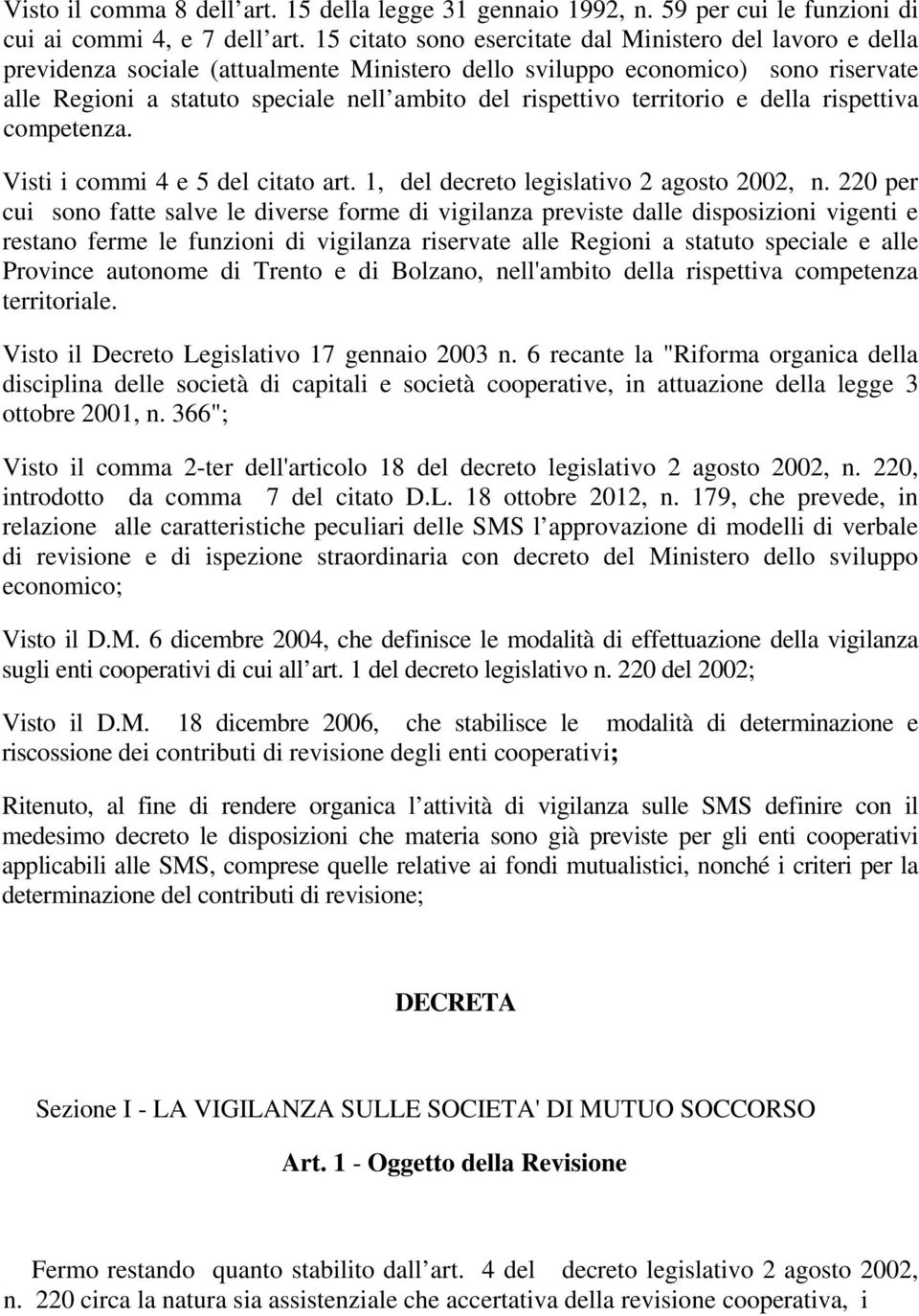 rispettivo territorio e della rispettiva competenza. Visti i commi 4 e 5 del citato art. 1, del decreto legislativo 2 agosto 2002, n.