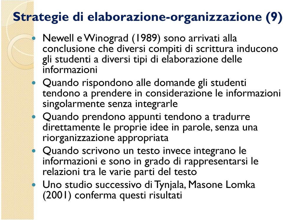 Quando prendono appunti tendono a tradurre direttamente le proprie idee in parole, senza una riorganizzazione appropriata Quando scrivono un testo invece integrano le