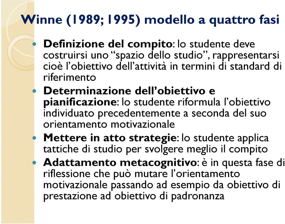 seconda del suo orientamento motivazionale Mettere in atto strategie: lo studente applica tattiche di studio per svolgere meglio il compito Adattamento