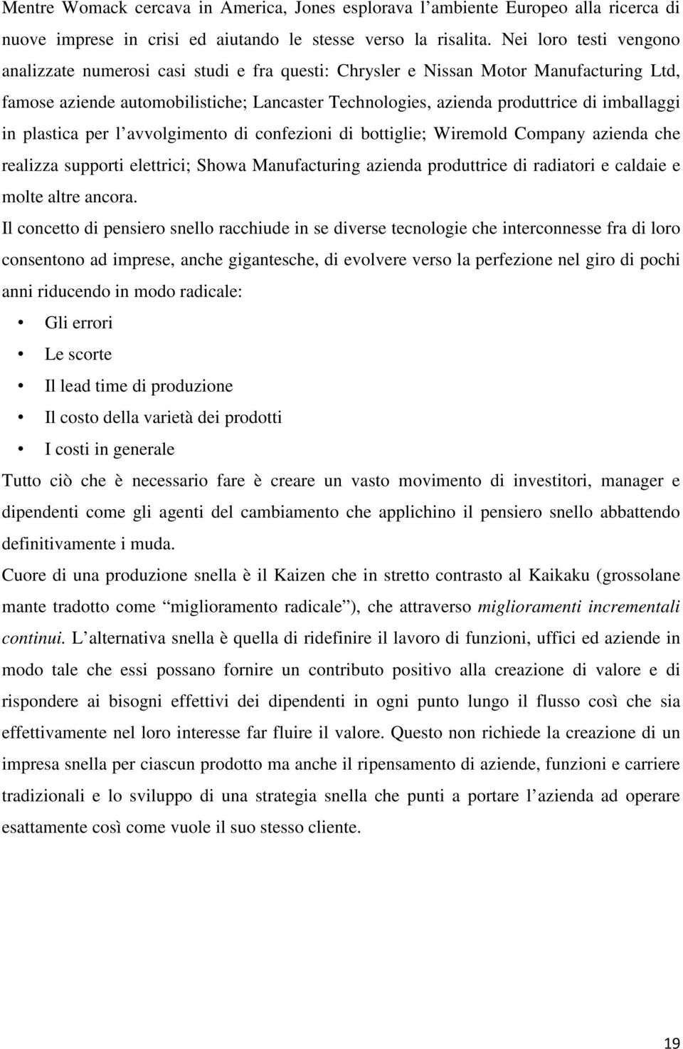 imballaggi in plastica per l avvolgimento di confezioni di bottiglie; Wiremold Company azienda che realizza supporti elettrici; Showa Manufacturing azienda produttrice di radiatori e caldaie e molte