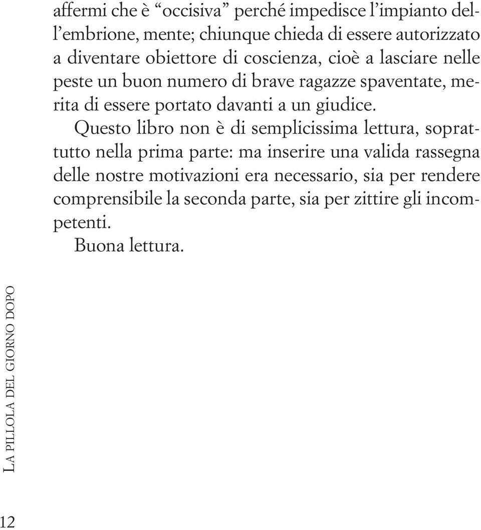 Questo libro non è di semplicissima lettura, soprattutto nella prima parte: ma inserire una valida rassegna delle nostre motivazioni