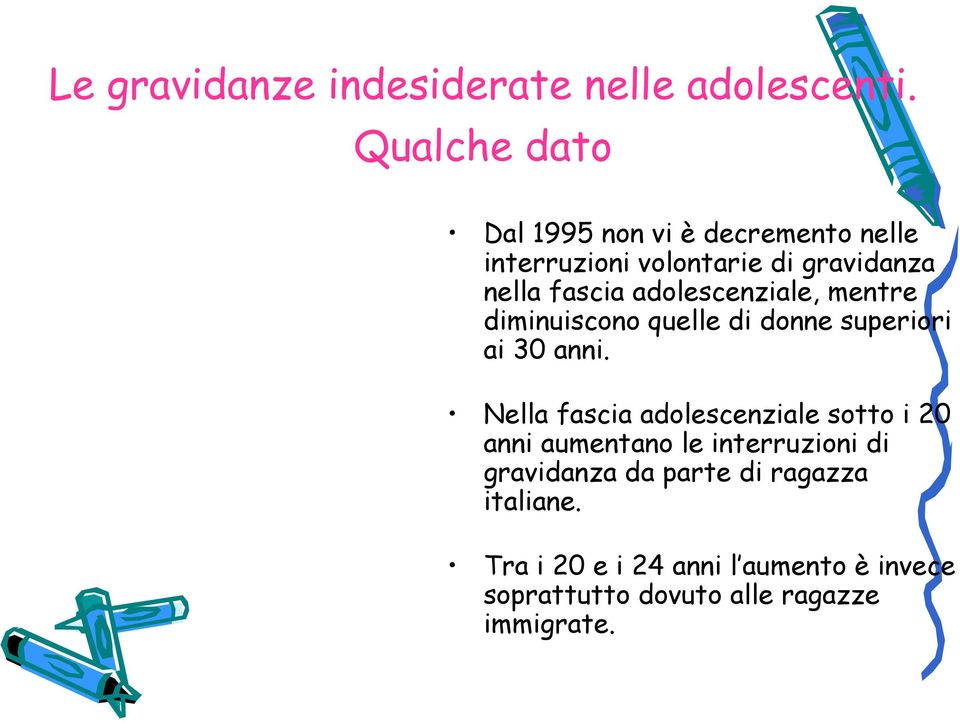 adolescenziale, mentre diminuiscono quelle di donne superiori ai 30 anni.