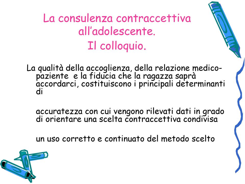 saprà accordarci, costituiscono i principali determinanti di accuratezza con cui vengono