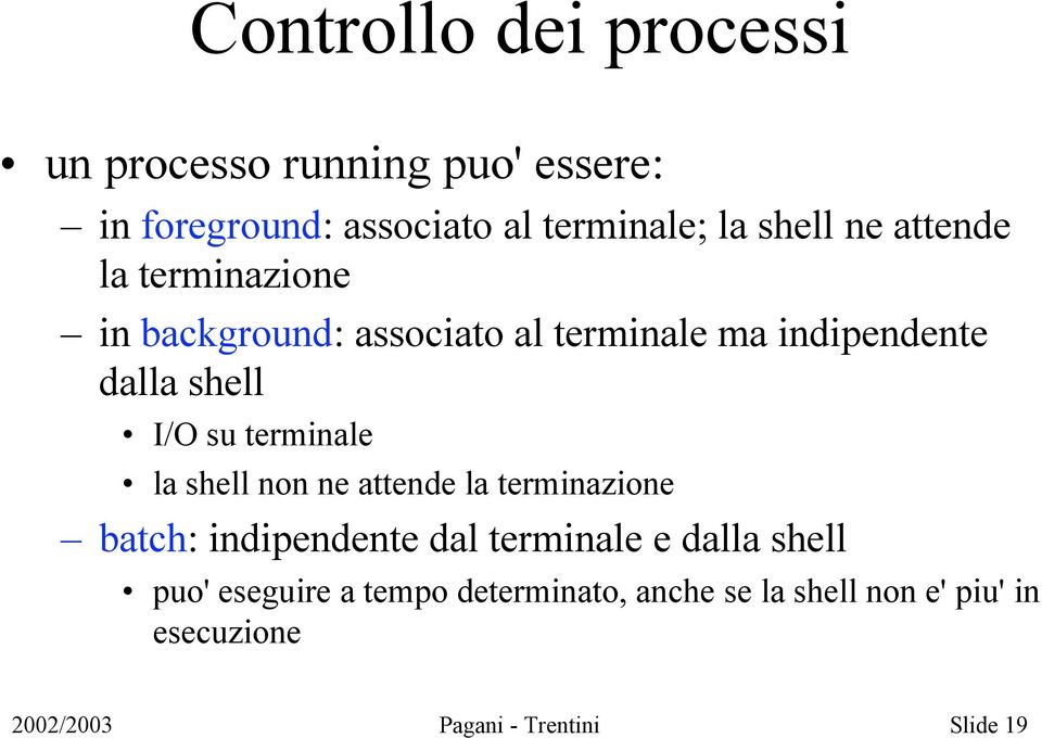 terminale la shell non ne attende la terminazione batch: indipendente dal terminale e dalla shell puo'