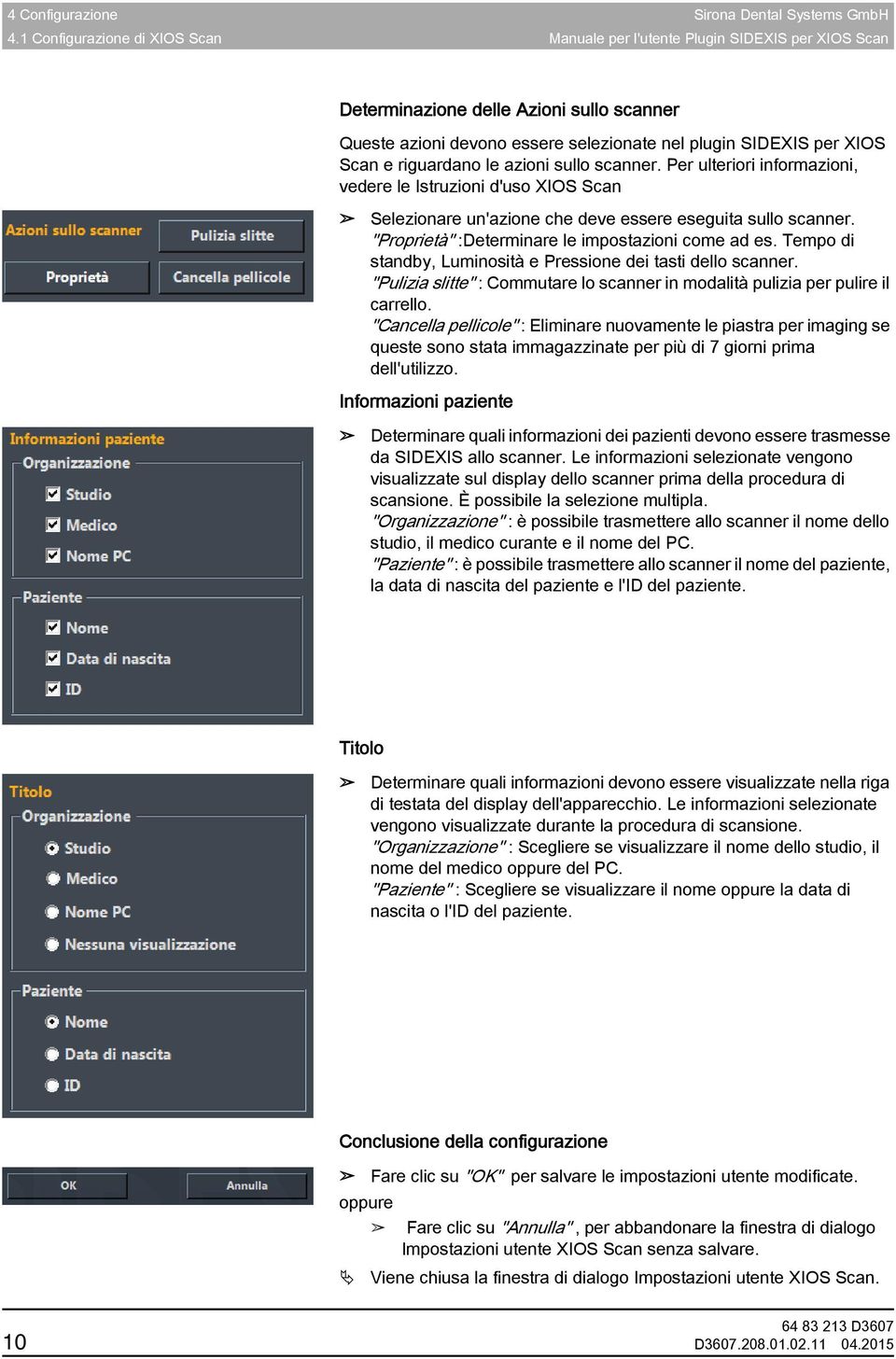 riguardano le azioni sullo scanner. Per ulteriori informazioni, vedere le Istruzioni d'uso XIOS Scan Selezionare un'azione che deve essere eseguita sullo scanner.