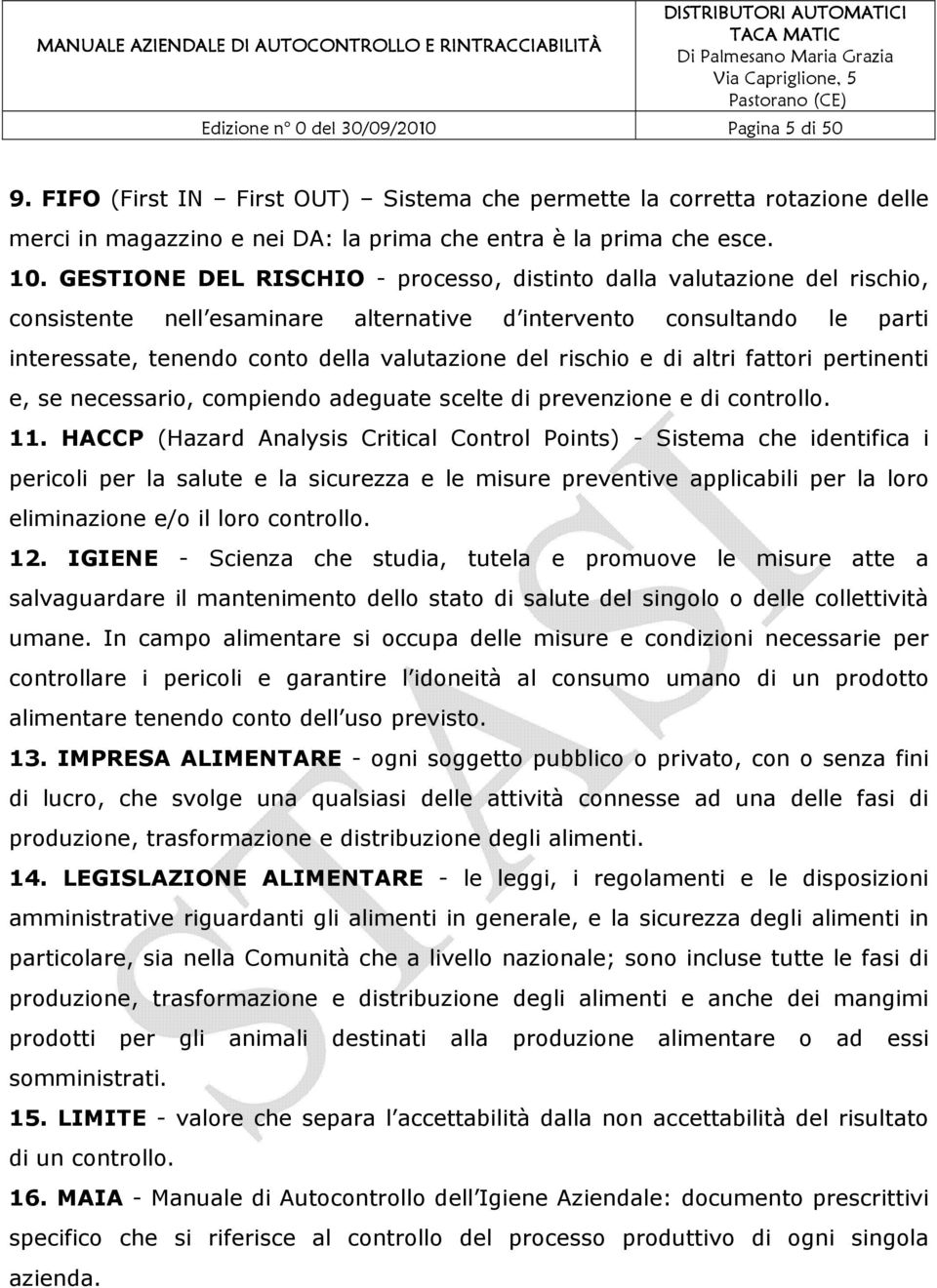 rischio e di altri fattori pertinenti e, se necessario, compiendo adeguate scelte di prevenzione e di controllo. 11.