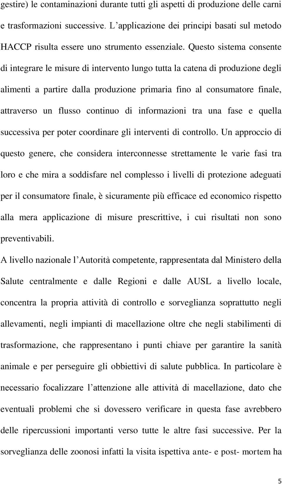 continuo di informazioni tra una fase e quella successiva per poter coordinare gli interventi di controllo.