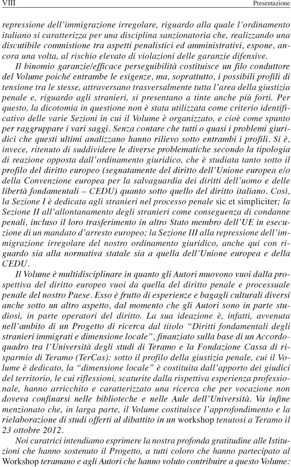 Il binomio garanzie/efficace perseguibilità costituisce un filo conduttore del Volume poiché entrambe le esigenze, ma, soprattutto, i possibili profili di tensione tra le stesse, attraversano