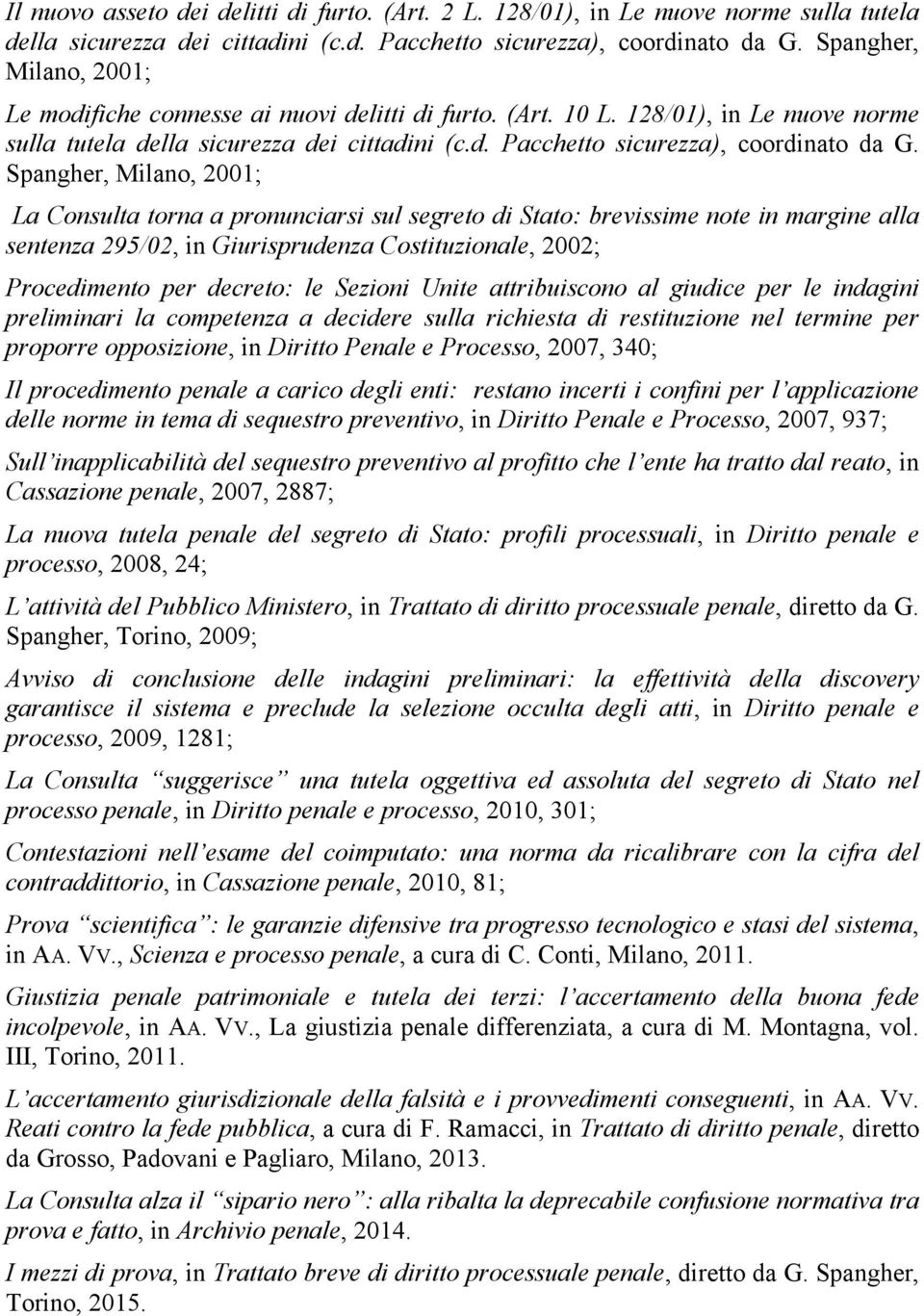 Spangher, Milano, 2001; La Consulta torna a pronunciarsi sul segreto di Stato: brevissime note in margine alla sentenza 295/02, in Giurisprudenza Costituzionale, 2002; Procedimento per decreto: le