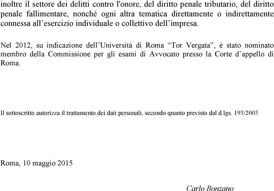 Nel 2012, su indicazione dell Università di Roma Tor Vergata, è stato nominato membro della Commissione per gli esami di Avvocato