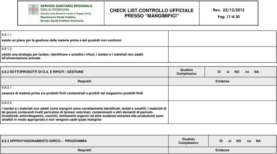 come mangimi sono correttamente identificati, isolati e smaltiti; i materiali di tal genere contenenti livelli pericolosi di farmaci veterinari, contaminanti o altri elementi di pericolo