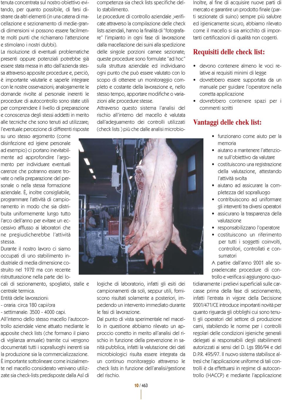 La risoluzione di eventuali problematiche presenti oppure potenziali potrebbe già essere stata messa in atto dall azienda stessa attraverso apposite procedure e, perciò, è importante valutarle e