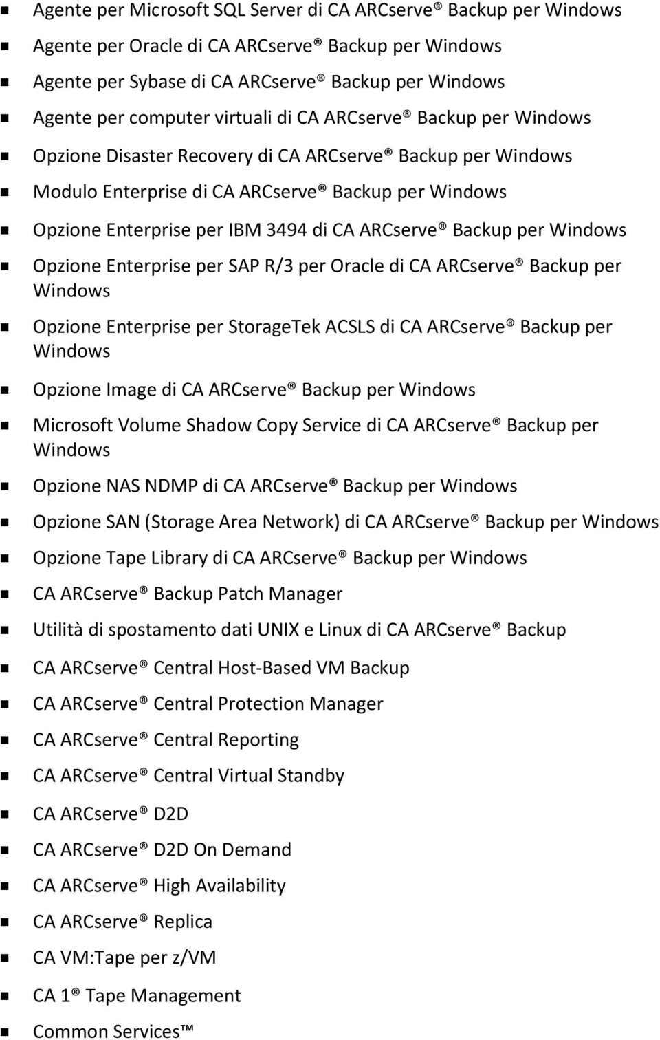 per Windows Opzione Enterprise per SAP R/3 per Oracle di CA ARCserve Backup per Windows Opzione Enterprise per StorageTek ACSLS di CA ARCserve Backup per Windows Opzione Image di CA ARCserve Backup