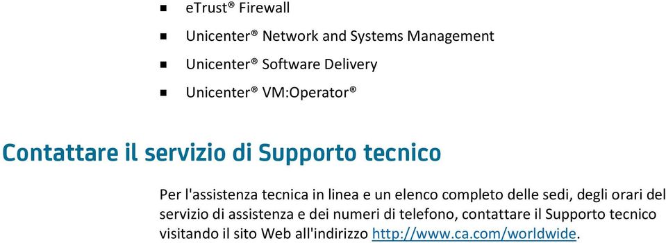 elenco completo delle sedi, degli orari del servizio di assistenza e dei numeri di telefono,