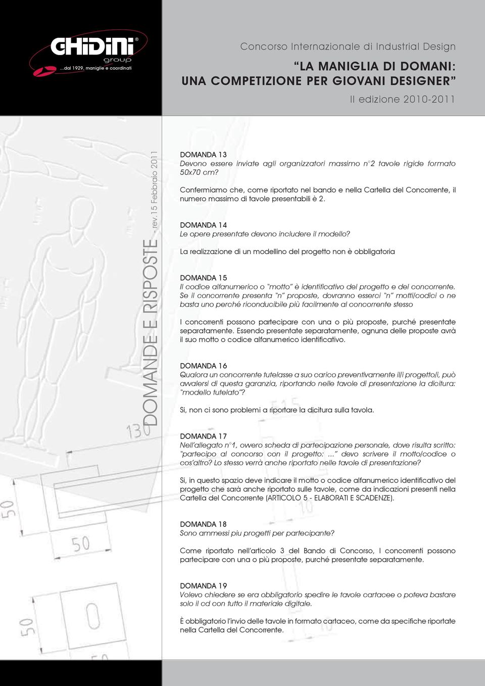 La realizzazione di un modellino del progetto non è obbligatoria DOMANDA 15 Il codice alfanumerico o motto è identificativo del progetto e del concorrente.