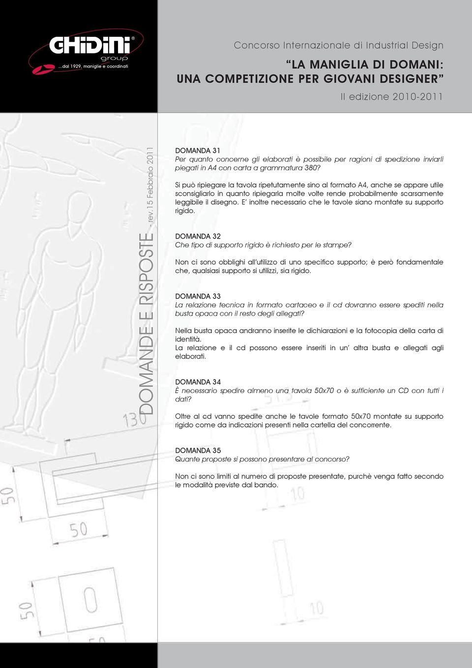 E inoltre necessario che le tavole siano montate su supporto rigido. DOMANDA 32 Che tipo di supporto rigido è richiesto per le stampe?