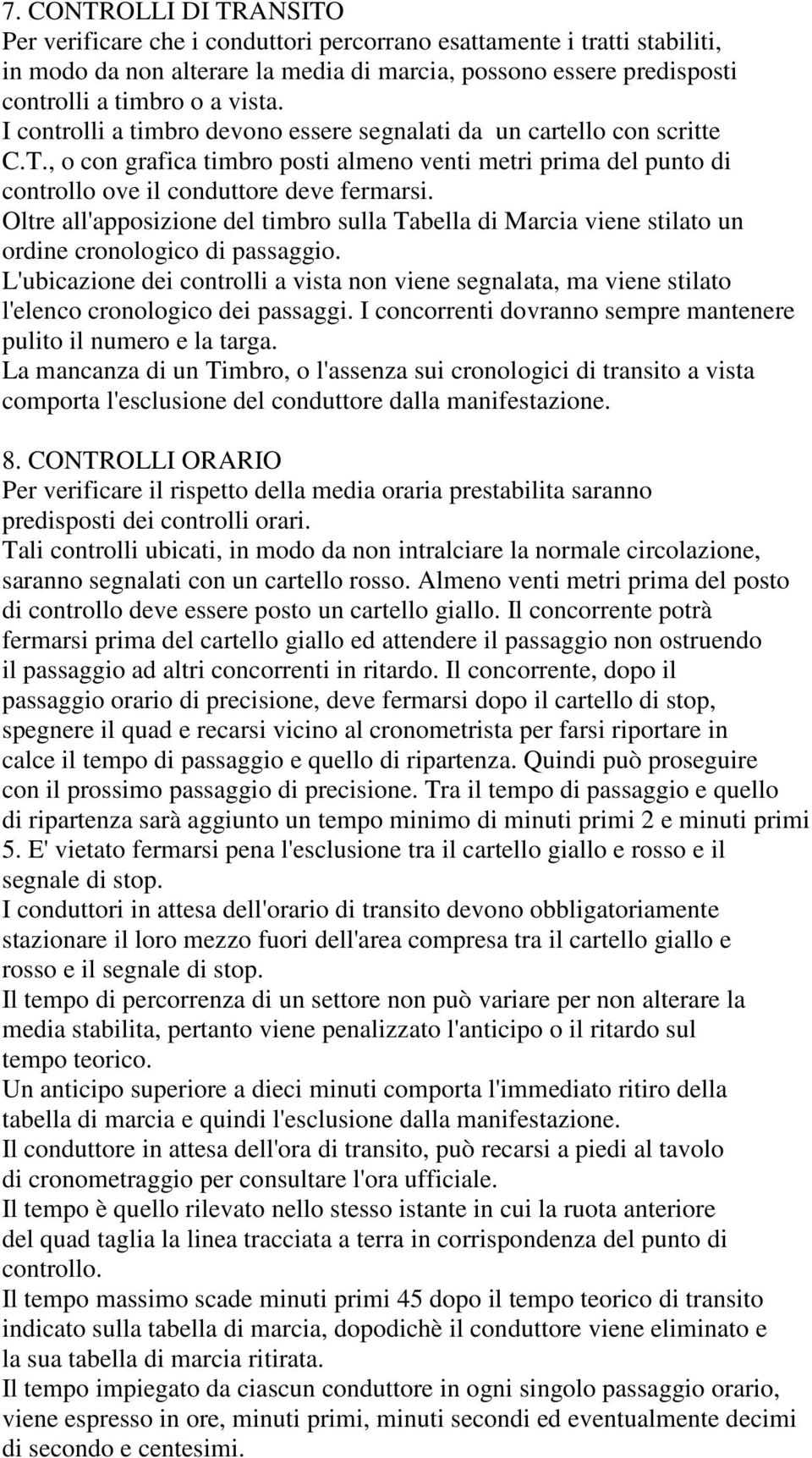 Oltre all'apposizione del timbro sulla Tabella di Marcia viene stilato un ordine cronologico di passaggio.