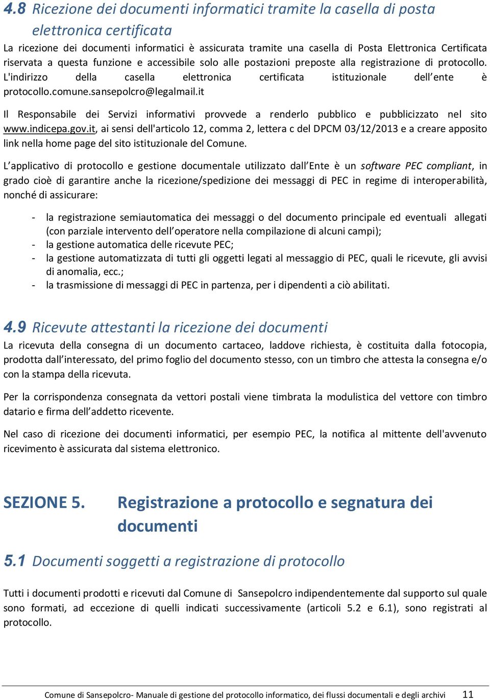 sansepolcro@legalmail.it Il Responsabile dei Servizi informativi provvede a renderlo pubblico e pubblicizzato nel sito www.indicepa.gov.