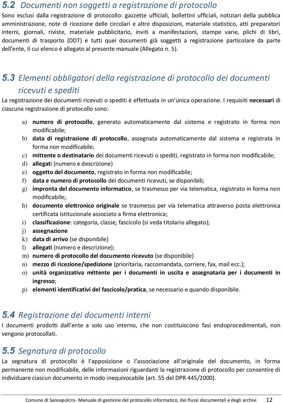 documenti di trasporto (DDT) e tutti quei documenti già soggetti a registrazione particolare da parte dell'ente, il cui elenco è allegato al presente manuale (Allegato n. 5)