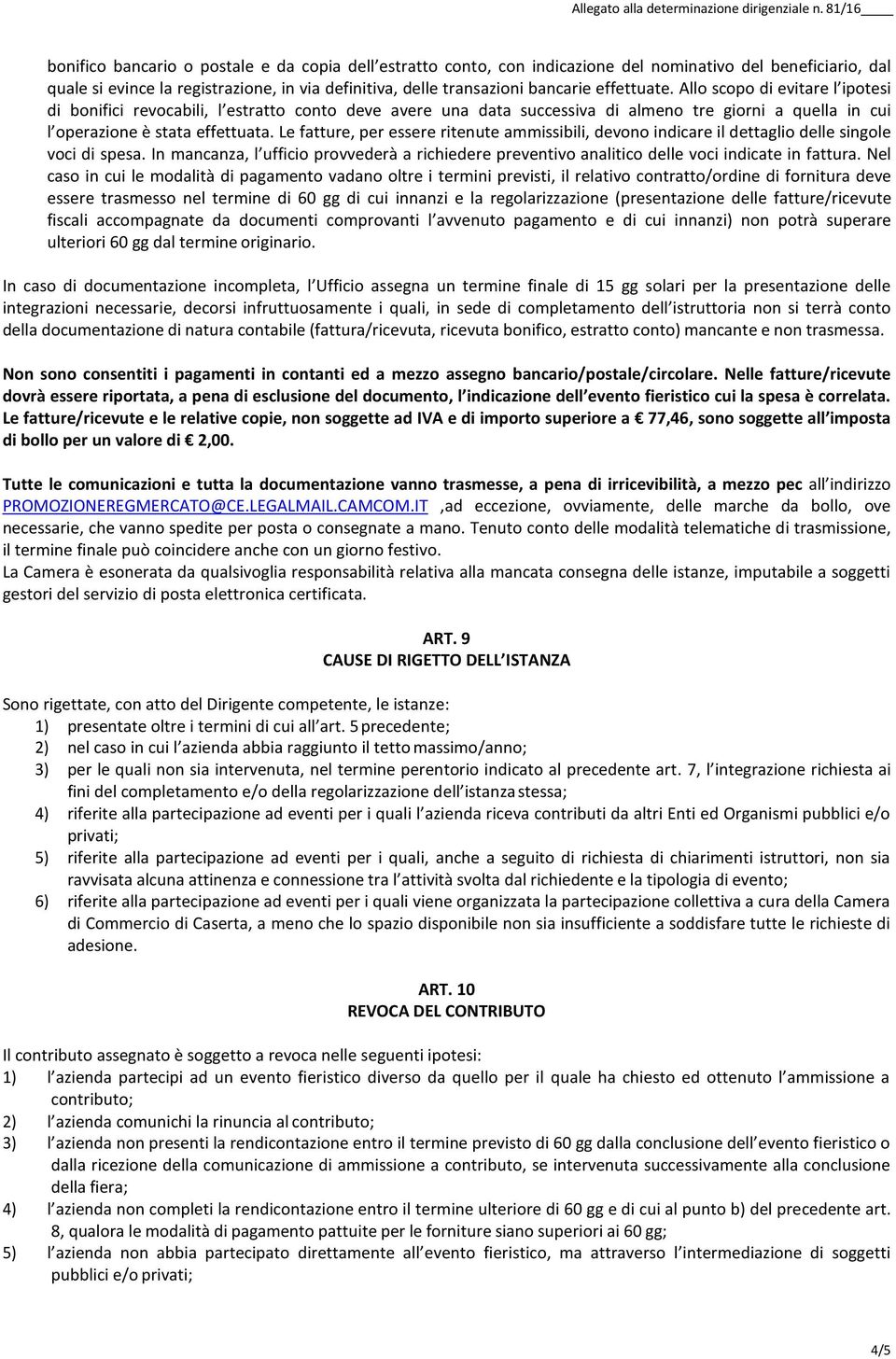 Le fatture, per essere ritenute ammissibili, devono indicare il dettaglio delle singole voci di spesa.