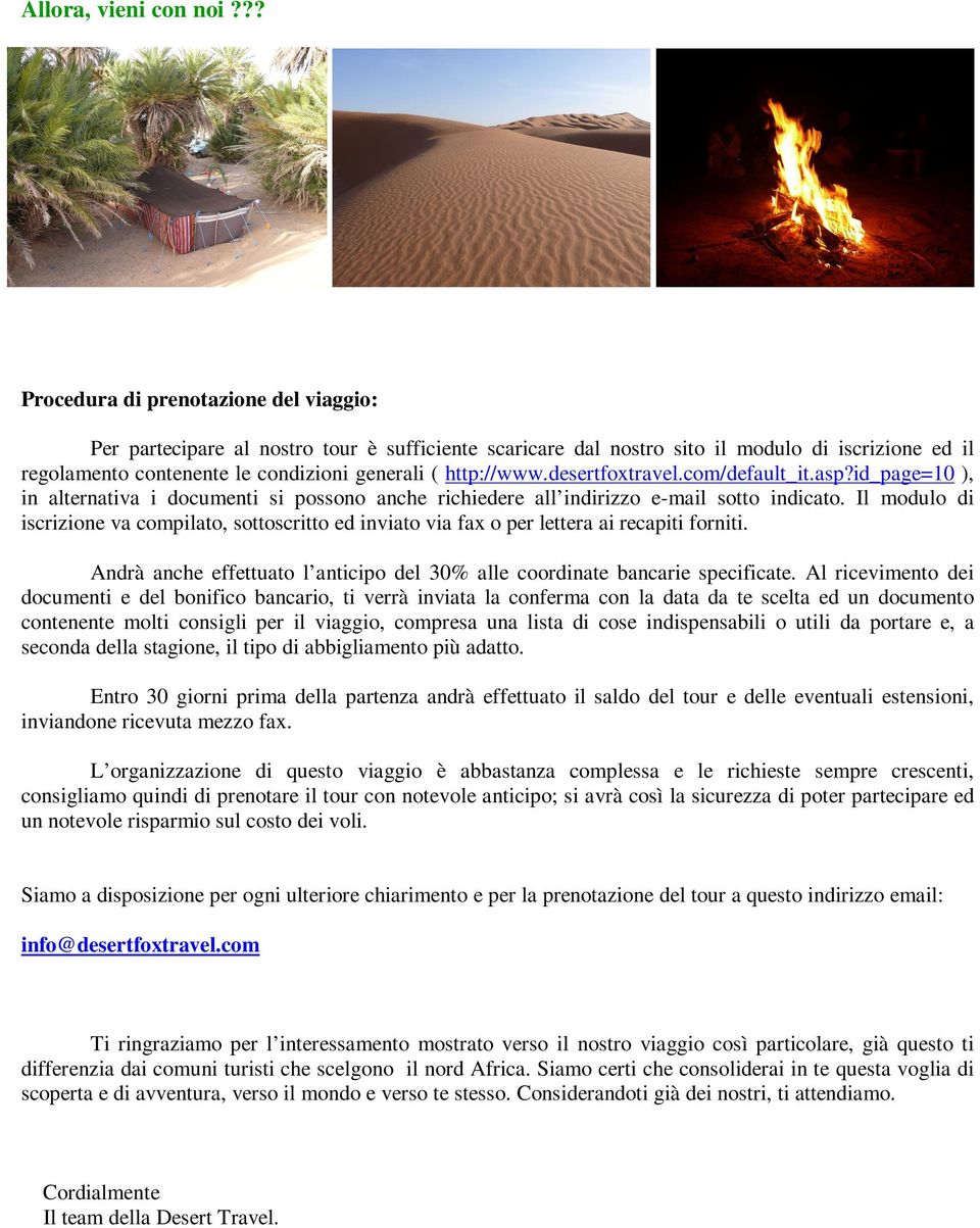 desertfoxtravel.com/default_it.asp?id_page=10 ), in alternativa i documenti si possono anche richiedere all indirizzo e-mail sotto indicato.