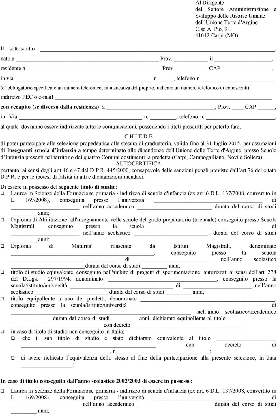 (e obbligatorio specificare un numero telefonico; in mancanza del proprio, indicare un numero telefonico di conoscenti), indirizzo PEC o e-mail con recapito (se diverso dalla residenza) a, Prov.