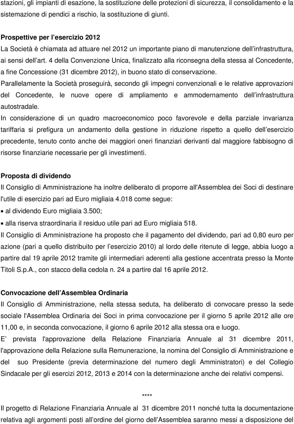 4 della Convenzione Unica, finalizzato alla riconsegna della stessa al Concedente, a fine Concessione (31 dicembre 2012), in buono stato di conservazione.