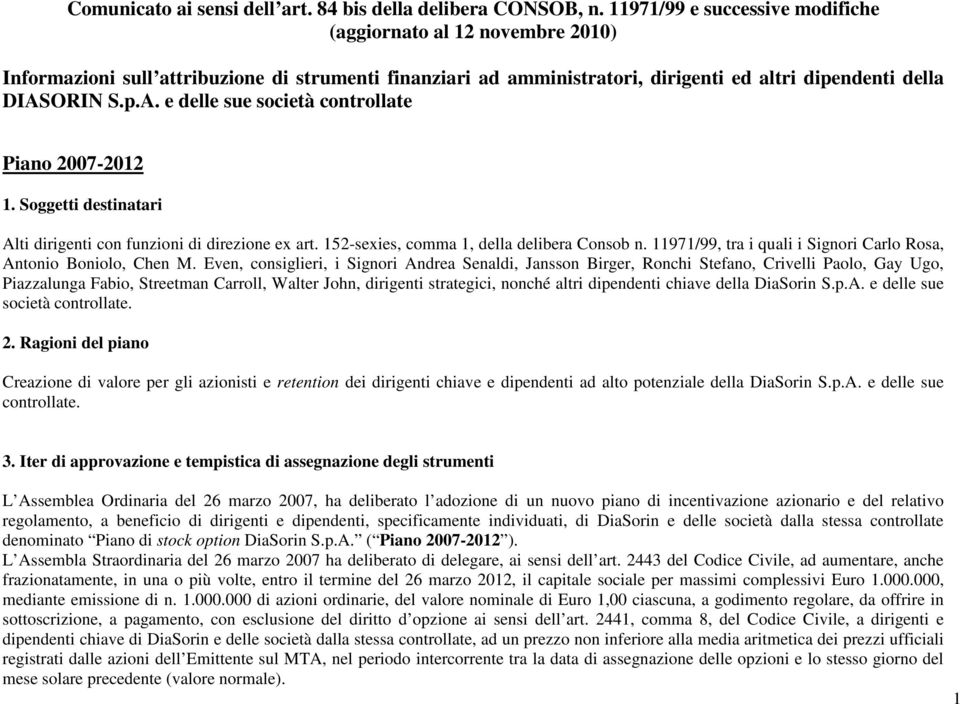 ORIN S.p.A. e delle sue società controllate Piano 2007-2012 1. Soggetti destinatari Alti dirigenti con funzioni di direzione ex art. 152-sexies, comma 1, della delibera Consob n.