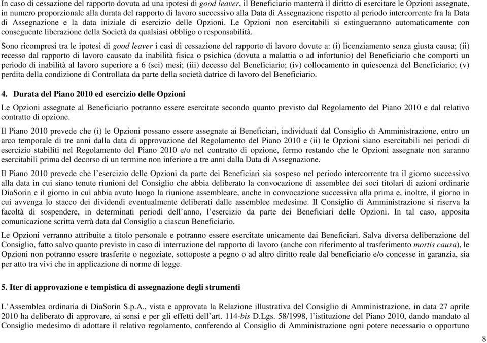 Le Opzioni non esercitabili si estingueranno automaticamente con conseguente liberazione della Società da qualsiasi obbligo o responsabilità.