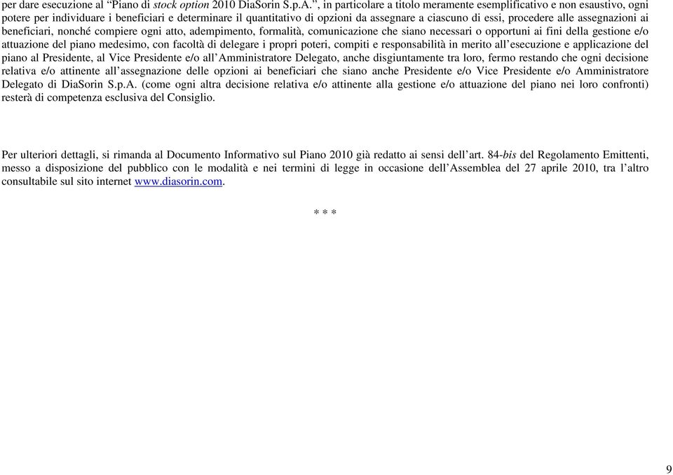 assegnazioni ai beneficiari, nonché compiere ogni atto, adempimento, formalità, comunicazione che siano necessari o opportuni ai fini della gestione e/o attuazione del piano medesimo, con facoltà di