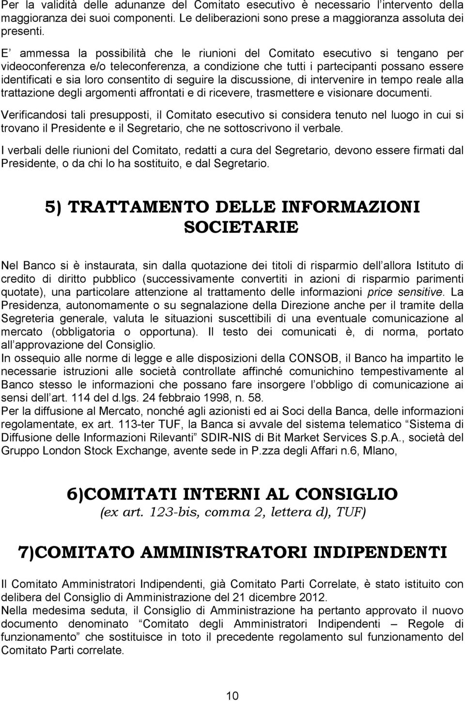 consentito di seguire la discussione, di intervenire in tempo reale alla trattazione degli argomenti affrontati e di ricevere, trasmettere e visionare documenti.